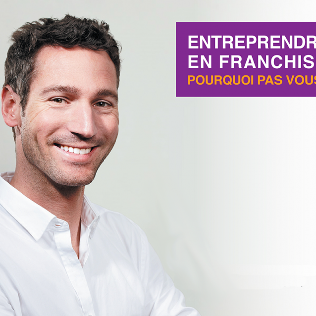 Entreprendre en franchise, pourquoi pas vous ?