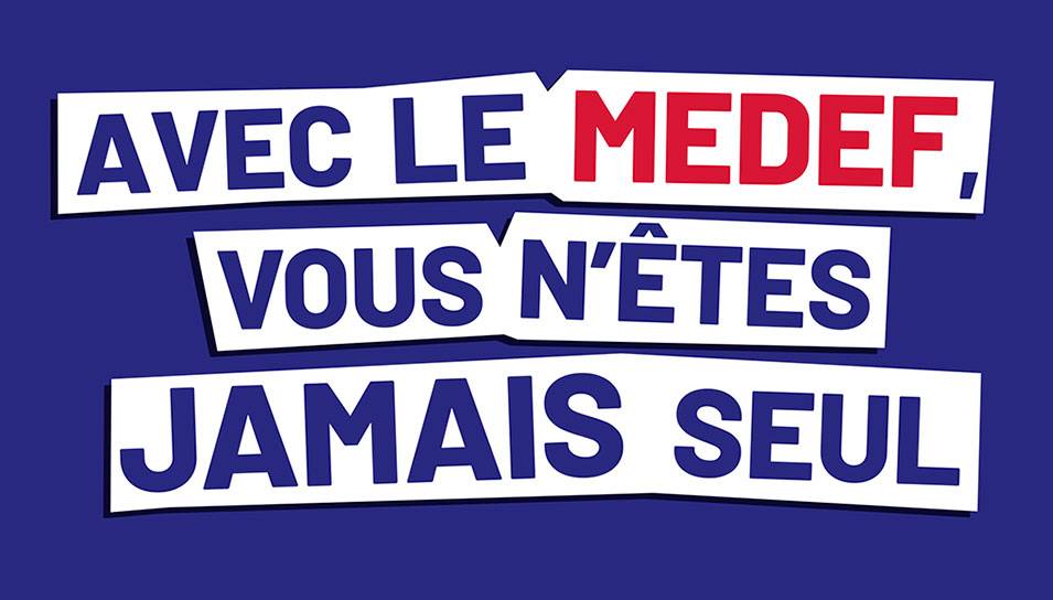 Avec le MEDEF, vous n’êtes jamais seul